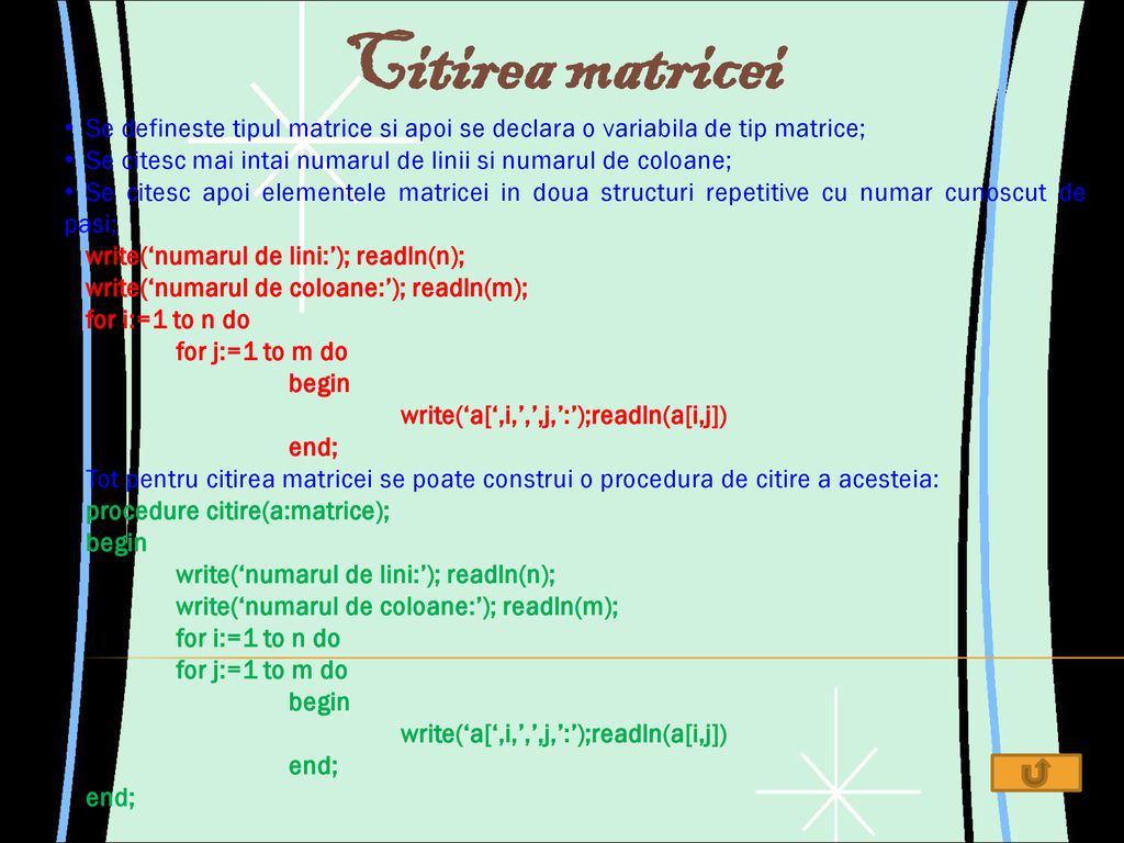 Citirea matricei Se defineste tipul matrice si apoi se declara o variabila de tip matrice;
