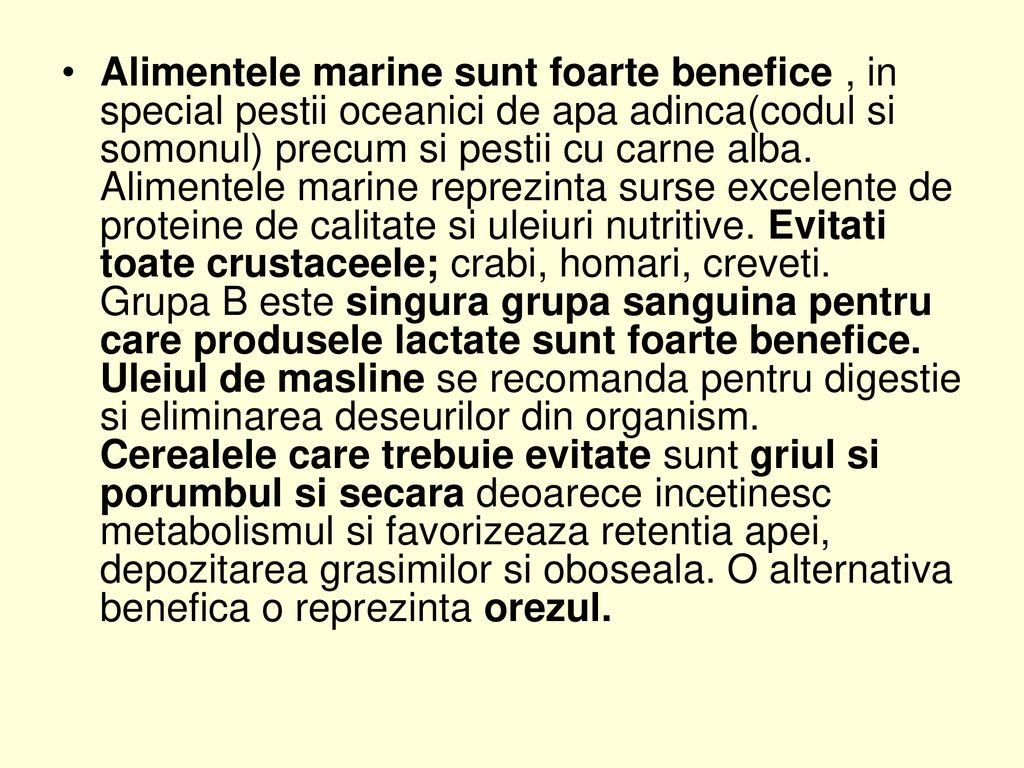 Alimentele marine sunt foarte benefice , in special pestii oceanici de apa adinca(codul si somonul) precum si pestii cu carne alba.