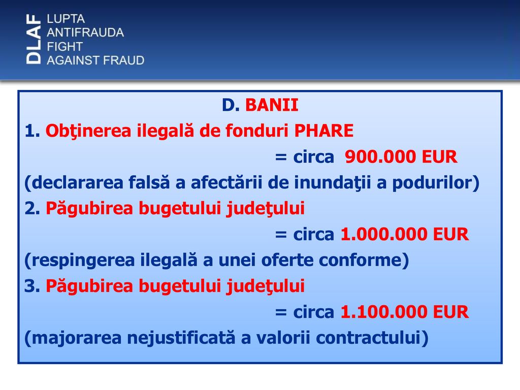 D. BANII 1. Obţinerea ilegală de fonduri PHARE. = circa EUR. (declararea falsă a afectării de inundaţii a podurilor)