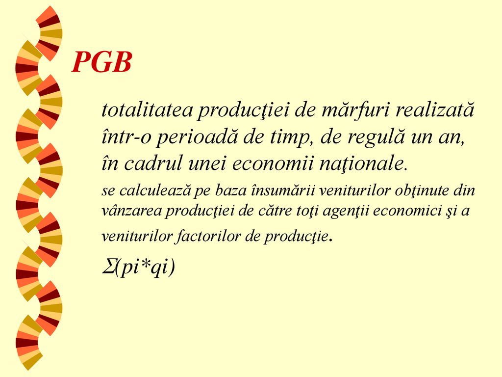 PGB totalitatea producţiei de mărfuri realizată într-o perioadă de timp, de regulă un an, în cadrul unei economii naţionale.