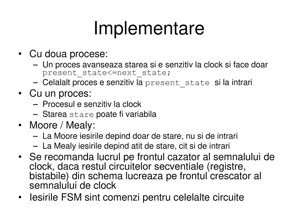 Implementare Cu doua procese: Cu un proces: Moore / Mealy: