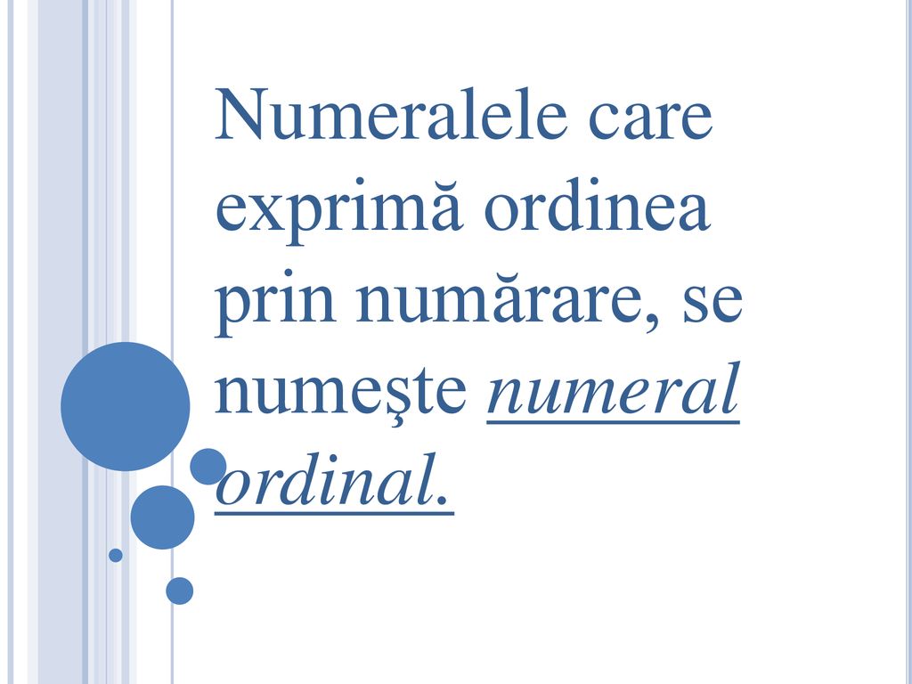 Numeralele care exprimă ordinea prin numărare, se numeşte numeral ordinal.