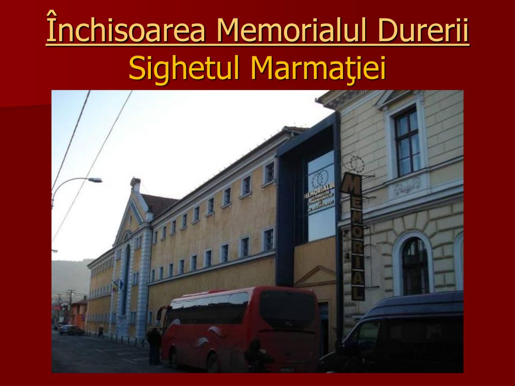 Închisoarea Memorialul Durerii Sighetul Marmaţiei