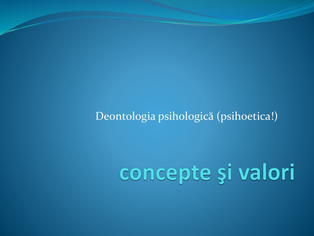 Deontologia psihologică (psihoetica!)