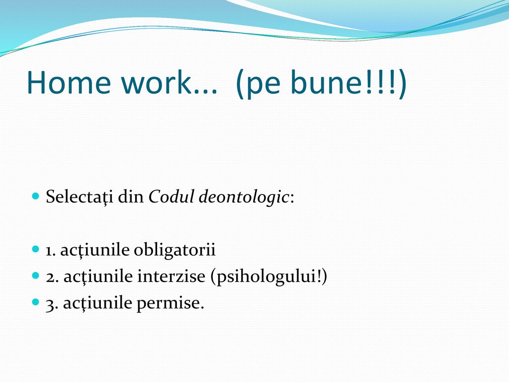 Home work... (pe bune!!!) Selectaţi din Codul deontologic:
