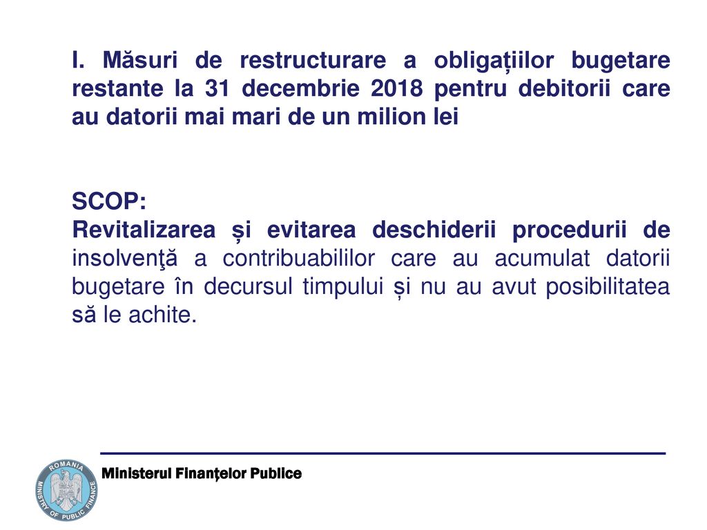 I. Măsuri de restructurare a obligațiilor bugetare restante la 31 decembrie 2018 pentru debitorii care au datorii mai mari de un milion lei