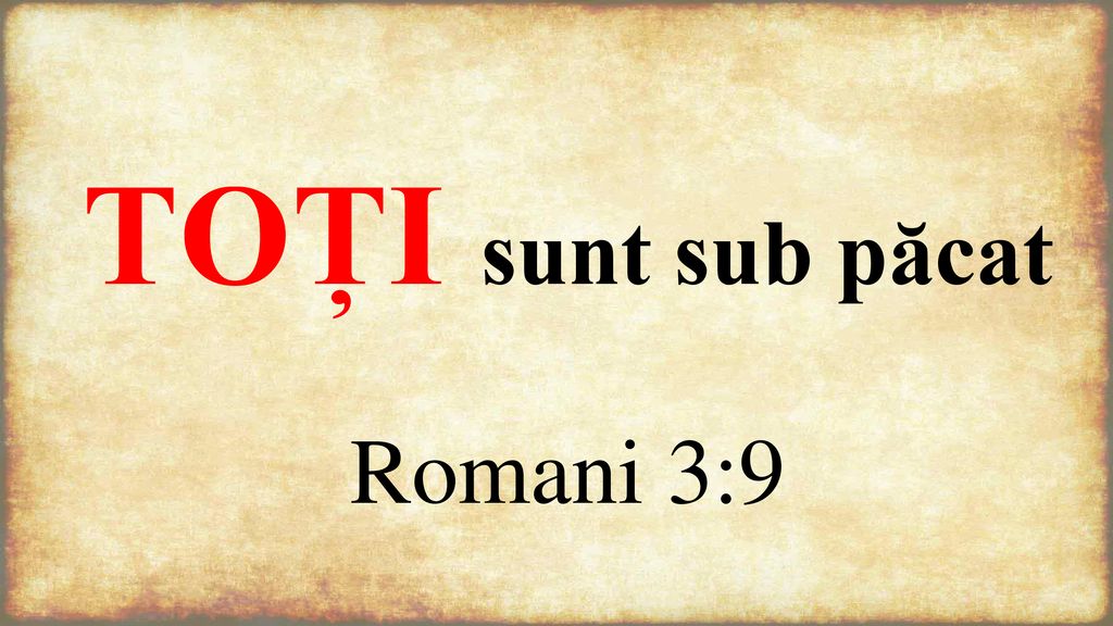 TOȚI sunt sub păcat Romani 3:9