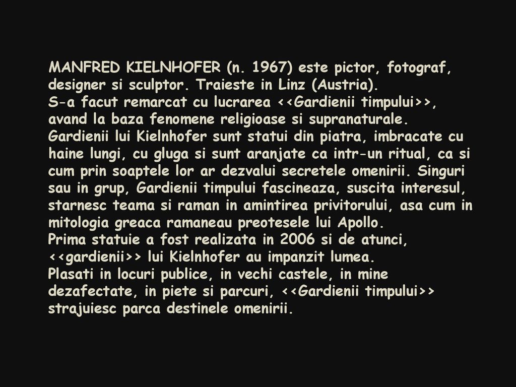 MANFRED KIELNHOFER (n. 1967) este pictor, fotograf, designer si sculptor. Traieste in Linz (Austria).