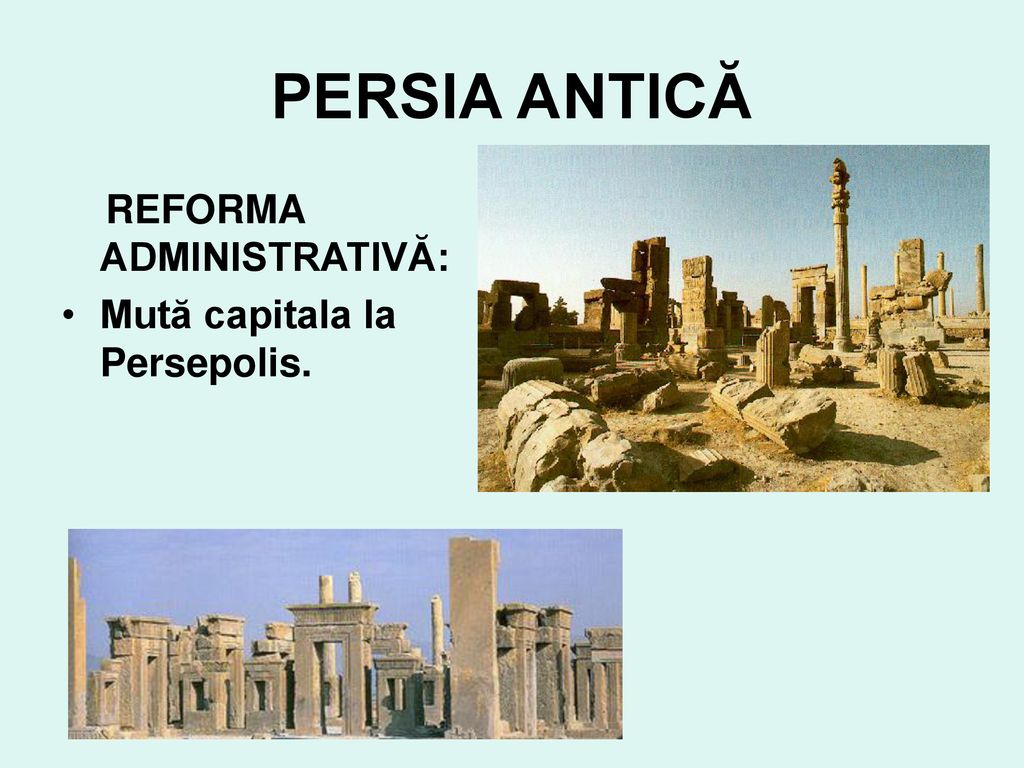 PERSIA ANTICĂ REFORMA ADMINISTRATIVĂ: Mută capitala la Persepolis.