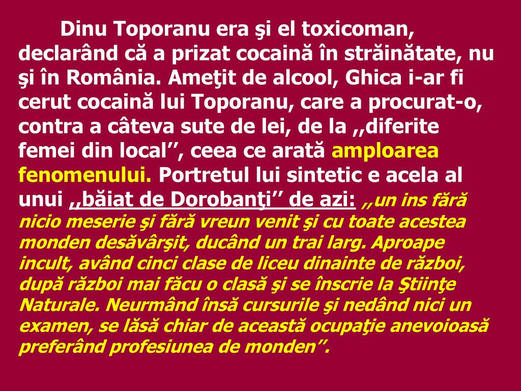 Dinu Toporanu era şi el toxicoman, declarând că a prizat cocaină în străinătate, nu şi în România.