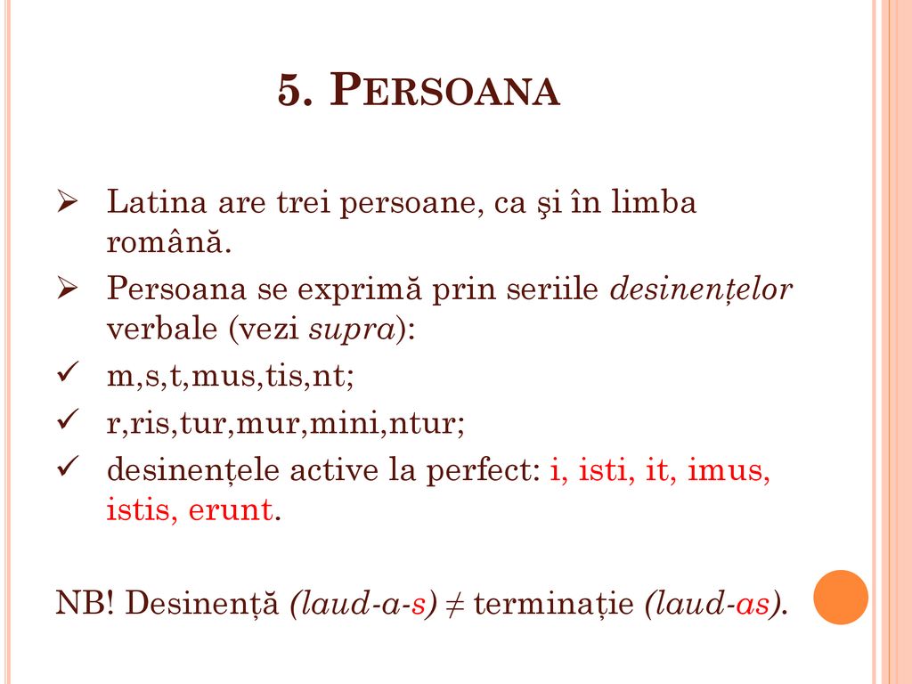 5. Persoana Latina are trei persoane, ca şi în limba română.
