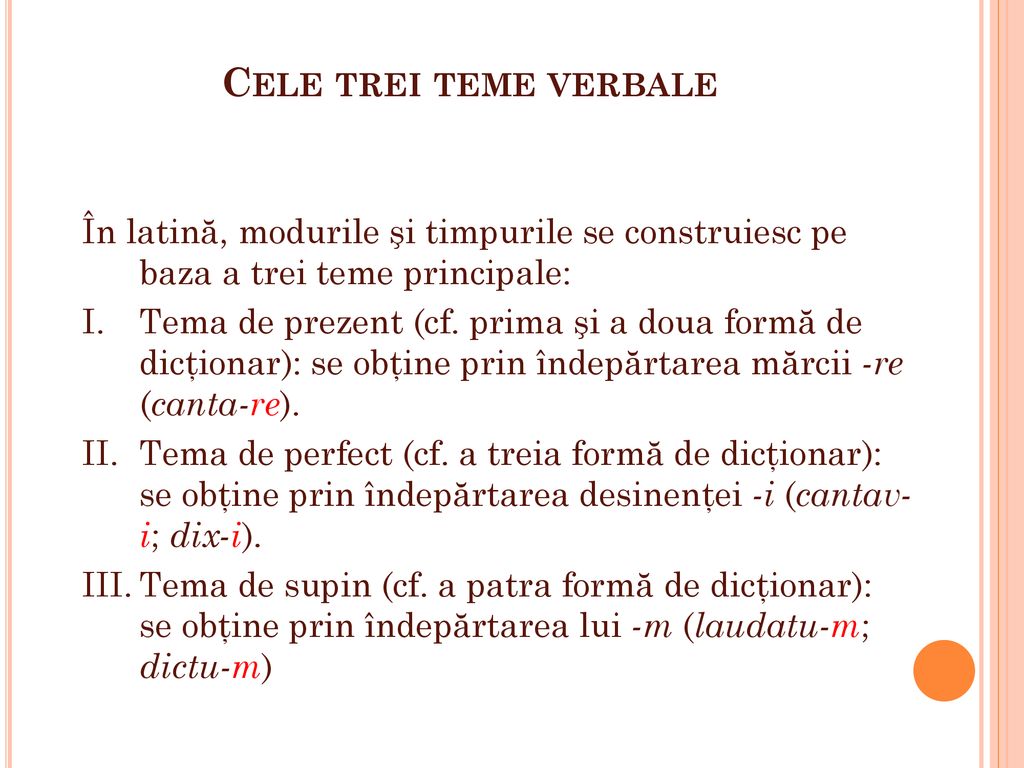 Cele trei teme verbale În latină, modurile şi timpurile se construiesc pe baza a trei teme principale: