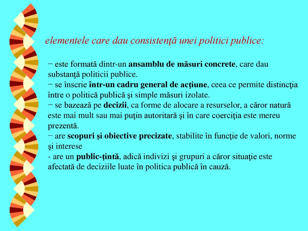 elementele care dau consistenţă unei politici publice: