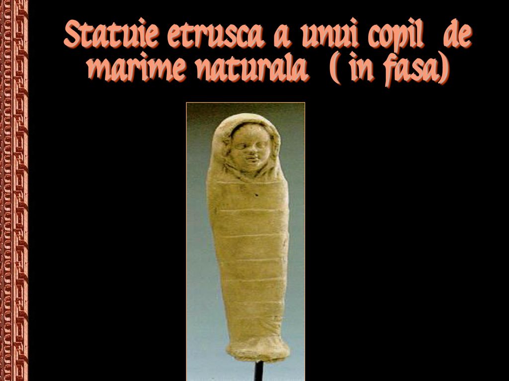 Statuie etrusca a unui copil de marime naturala ( in fasa)