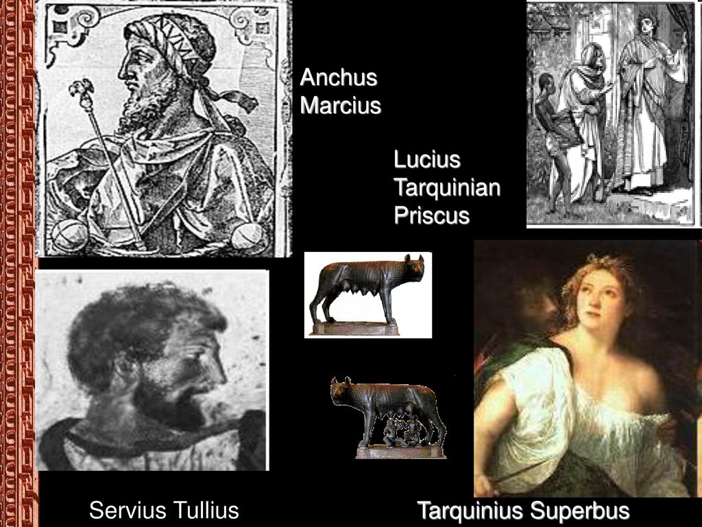 Anchus Marcius Lucius Tarquinian Priscus Servius Tullius Tarquinius Superbus