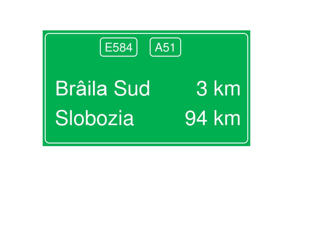 Brâila Sud 3 km Slobozia 94 km