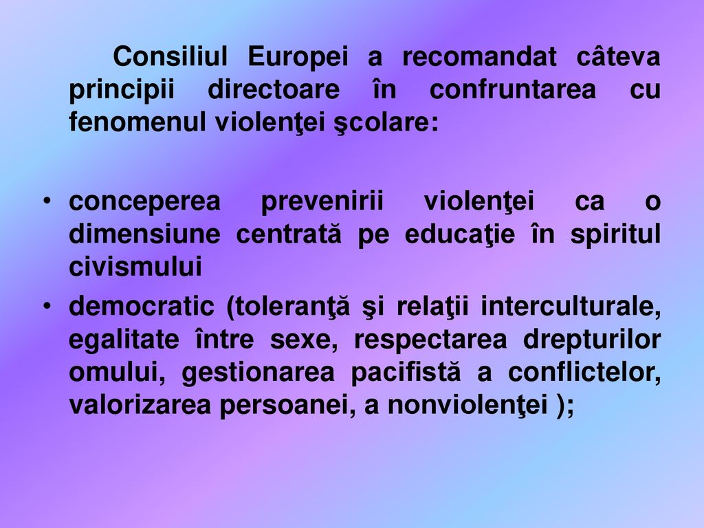 Consiliul Europei a recomandat câteva principii directoare în confruntarea cu fenomenul violenţei şcolare: