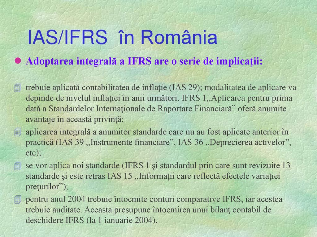 IAS/IFRS în România Adoptarea integrală a IFRS are o serie de implicaţii: