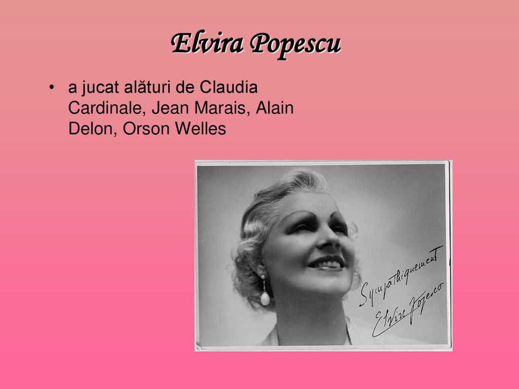 Elvira Popescu a jucat alături de Claudia Cardinale, Jean Marais, Alain Delon, Orson Welles
