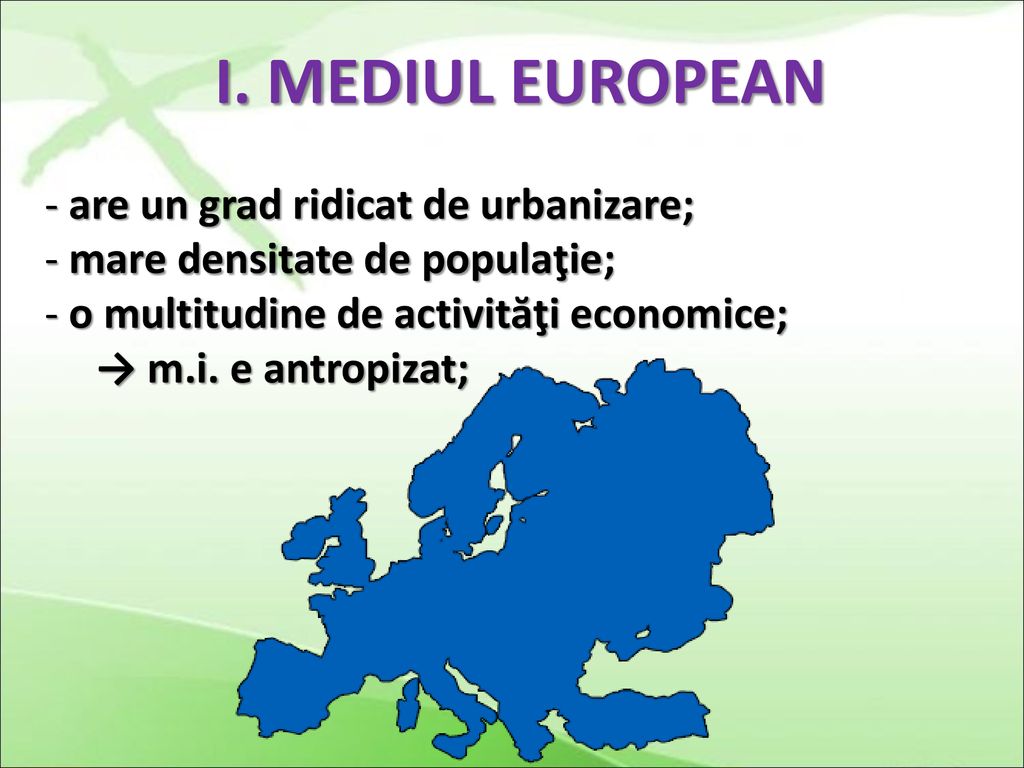 I. MEDIUL EUROPEAN are un grad ridicat de urbanizare;
