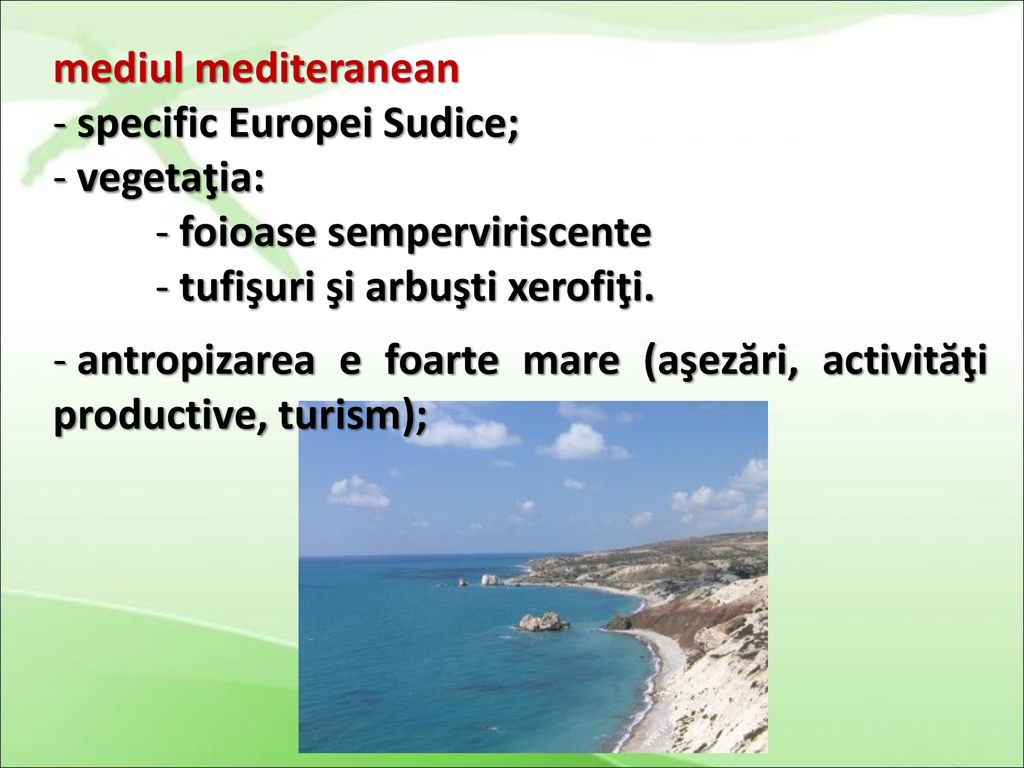 mediul mediteranean specific Europei Sudice; vegetaţia: foioase semperviriscente. tufişuri şi arbuşti xerofiţi.