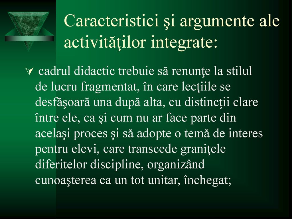 Caracteristici şi argumente ale activităţilor integrate: