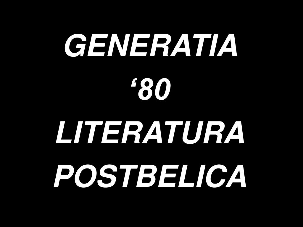GENERATIA ‘80 LITERATURA POSTBELICA