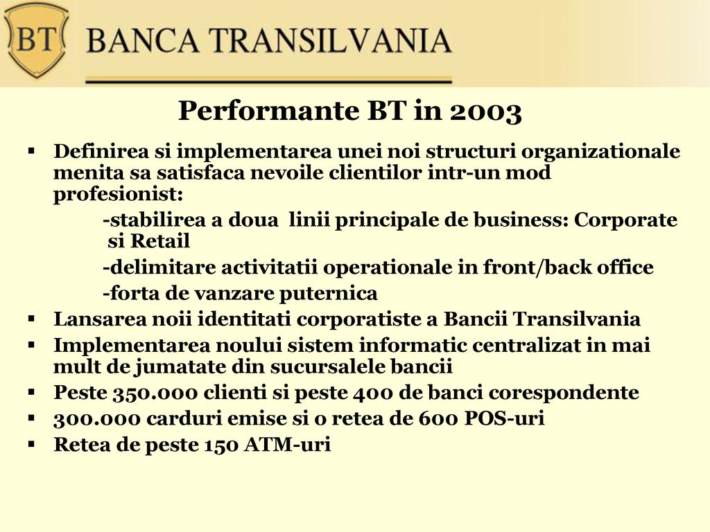 Performante BT in 2003 Definirea si implementarea unei noi structuri organizationale menita sa satisfaca nevoile clientilor intr-un mod profesionist: