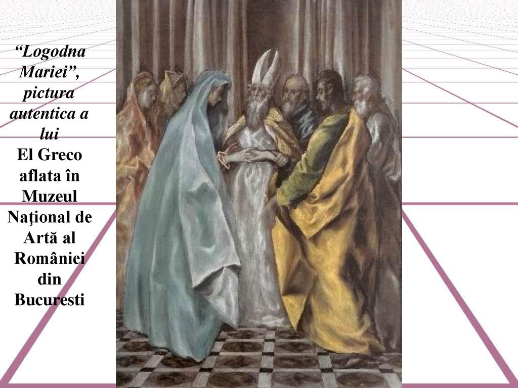 Logodna Mariei , pictura autentica a lui El Greco aflata în Muzeul Naţional de Artă al României din Bucuresti