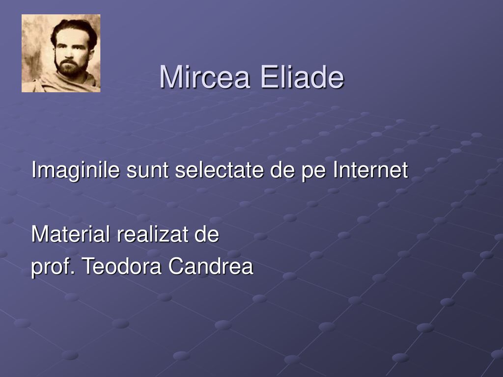 Mircea Eliade Imaginile sunt selectate de pe Internet
