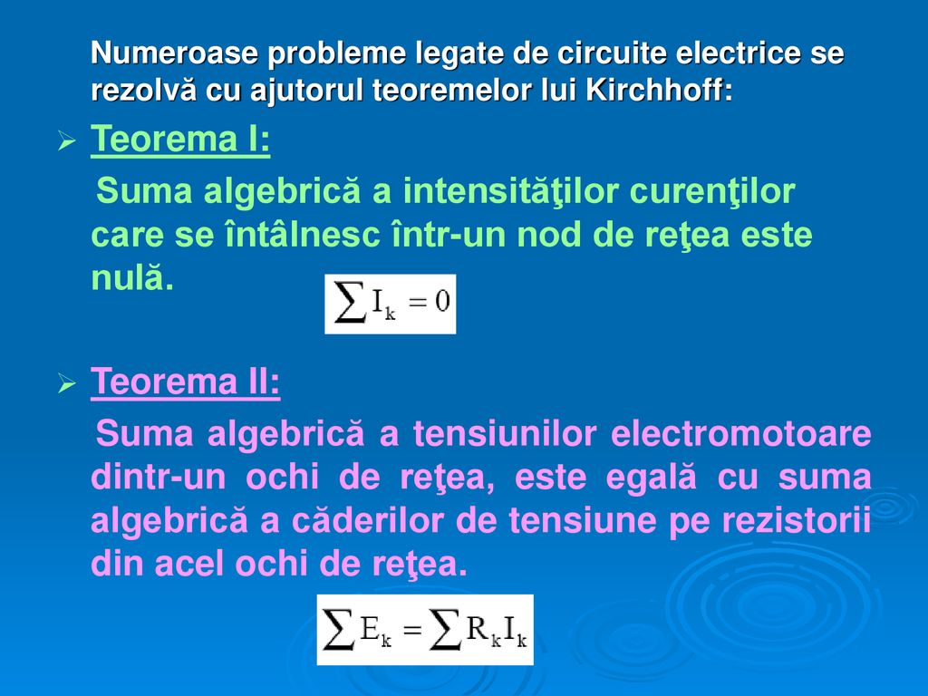 Numeroase probleme legate de circuite electrice se rezolvă cu ajutorul teoremelor lui Kirchhoff: