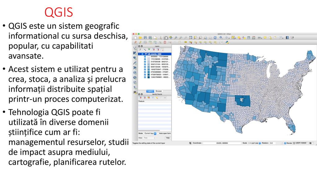 QGIS QGIS este un sistem geografic informational cu sursa deschisa, popular, cu capabilitati avansate.