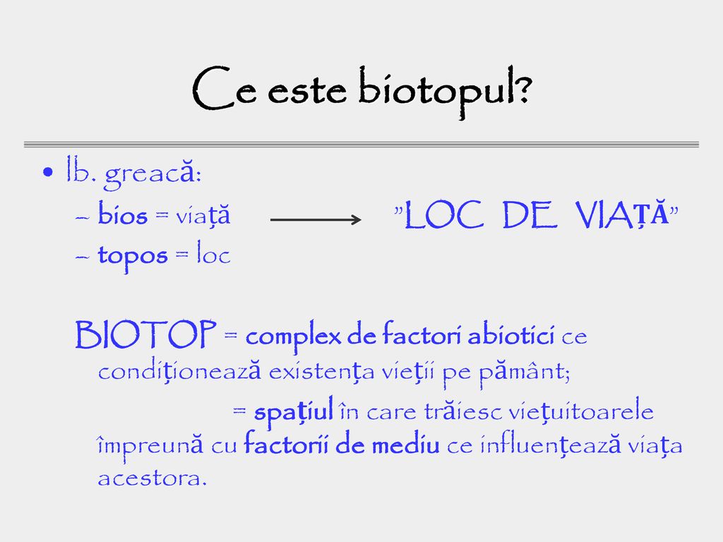 Ce este biotopul lb. greacă: bios = viață LOC DE VIAȚĂ topos = loc