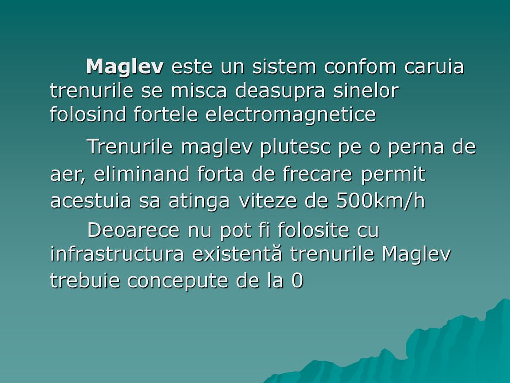 Maglev este un sistem confom caruia trenurile se misca deasupra sinelor folosind fortele electromagnetice