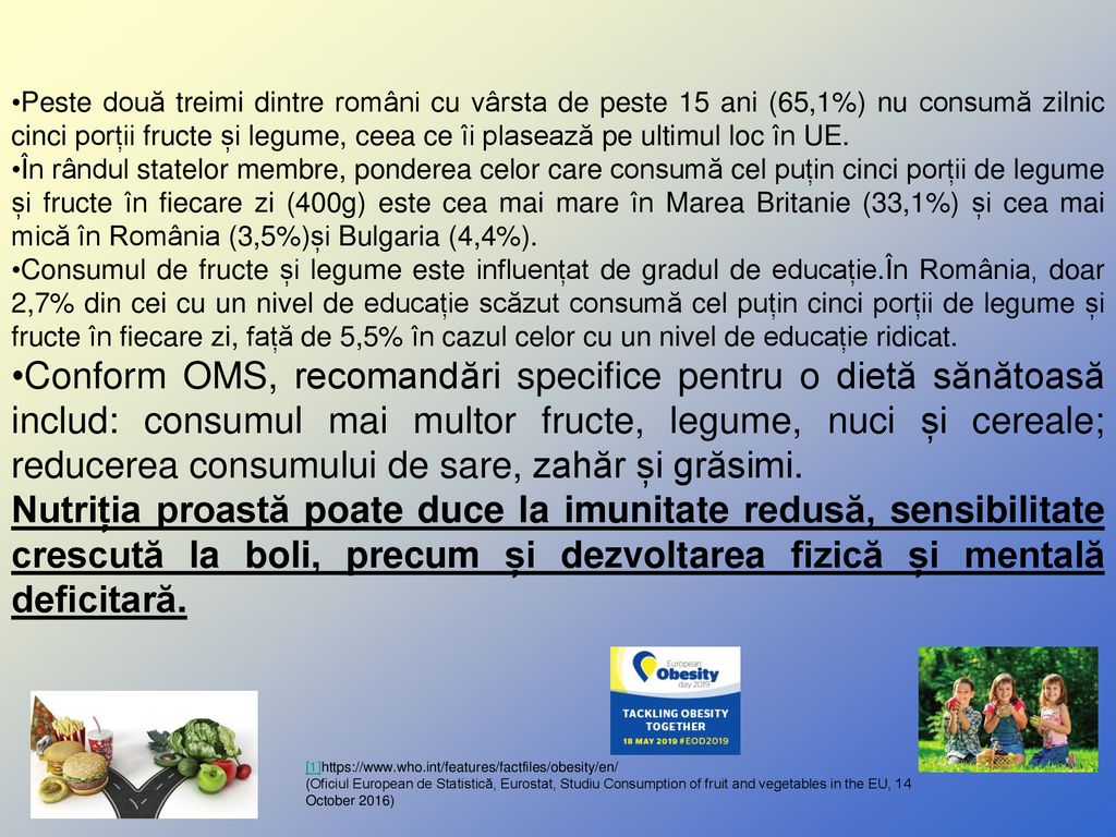 Peste două treimi dintre români cu vârsta de peste 15 ani (65,1%) nu consumă zilnic cinci porții fructe și legume, ceea ce îi plasează pe ultimul loc în UE.