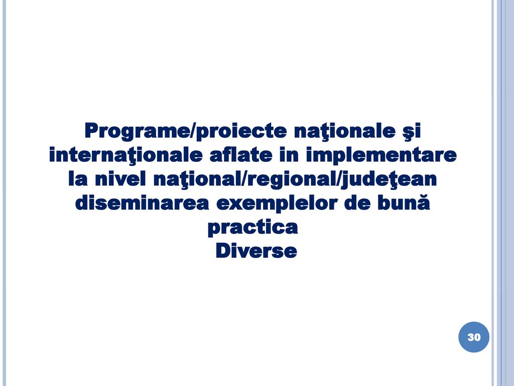 Programe/proiecte naţionale şi internaţionale aflate in implementare la nivel naţional/regional/judeţean diseminarea exemplelor de bună practica