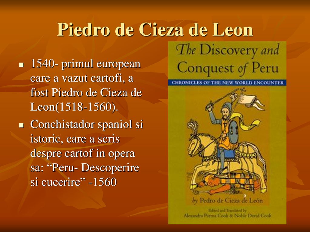 Piedro de Cieza de Leon primul european care a vazut cartofi, a fost Piedro de Cieza de Leon( ).