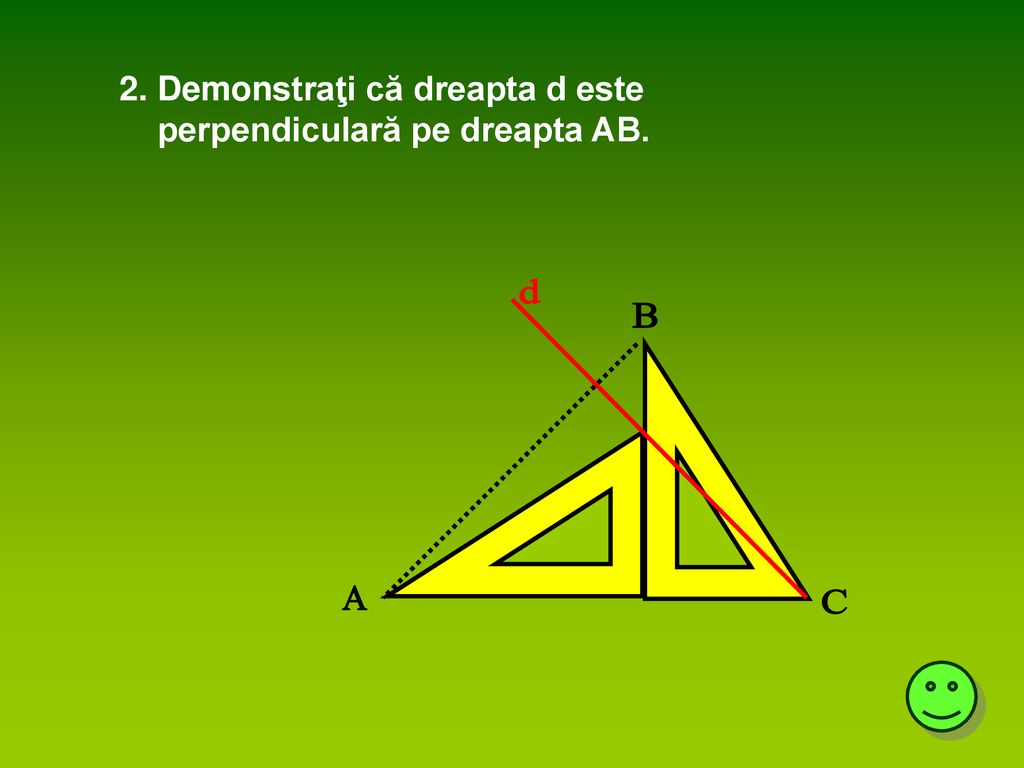 2. Demonstraţi că dreapta d este perpendiculară pe dreapta AB.
