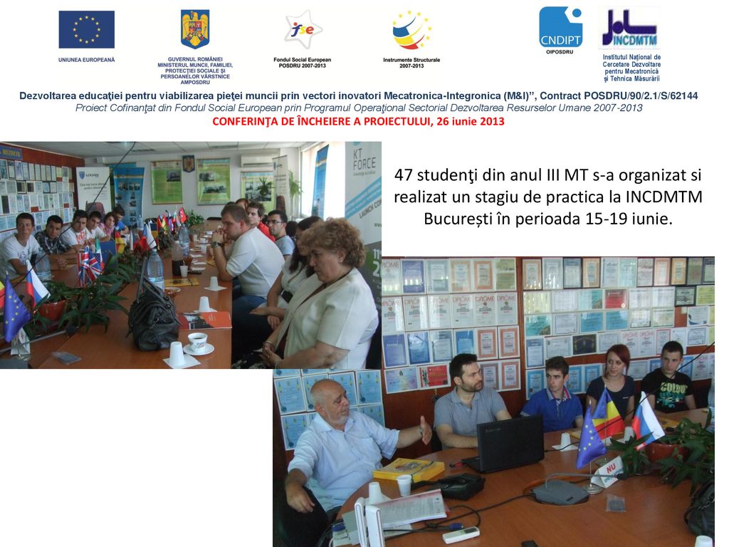 47 studenţi din anul III MT s-a organizat si realizat un stagiu de practica la INCDMTM București în perioada iunie.