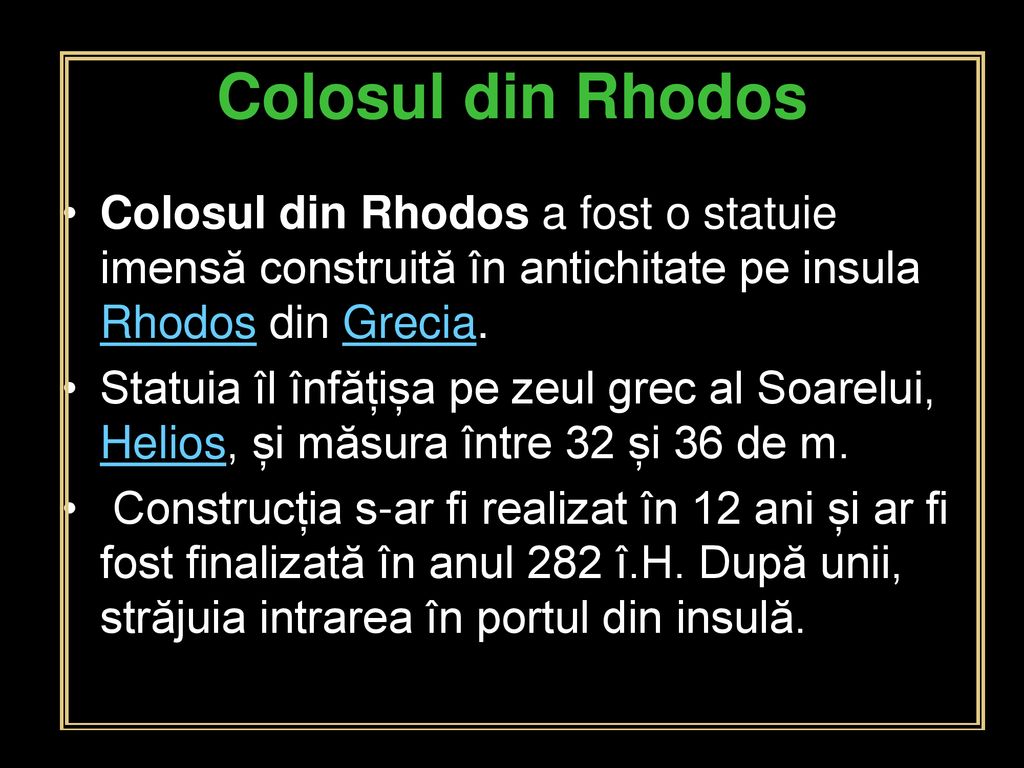 Colosul din Rhodos Colosul din Rhodos a fost o statuie imensă construită în antichitate pe insula Rhodos din Grecia.
