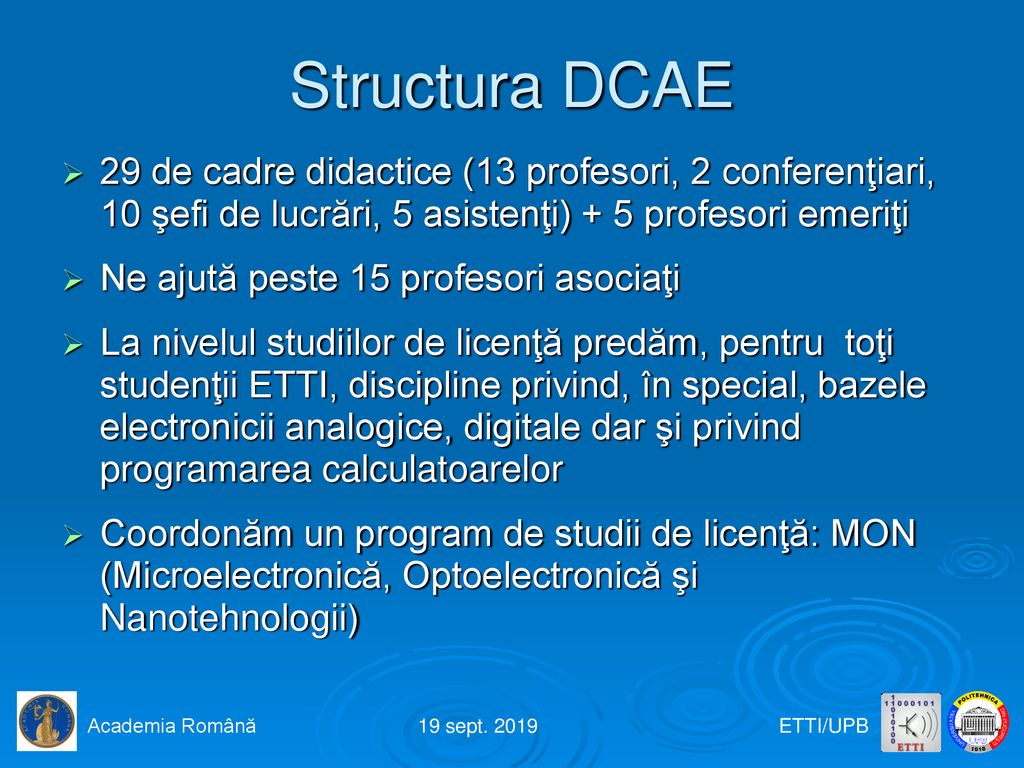 Structura DCAE 29 de cadre didactice (13 profesori, 2 conferenţiari, 10 şefi de lucrări, 5 asistenţi) + 5 profesori emeriţi.