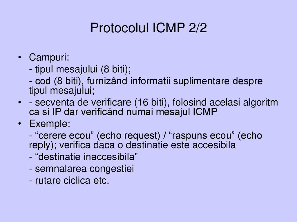 Protocolul ICMP 2/2 Campuri: - tipul mesajului (8 biti);