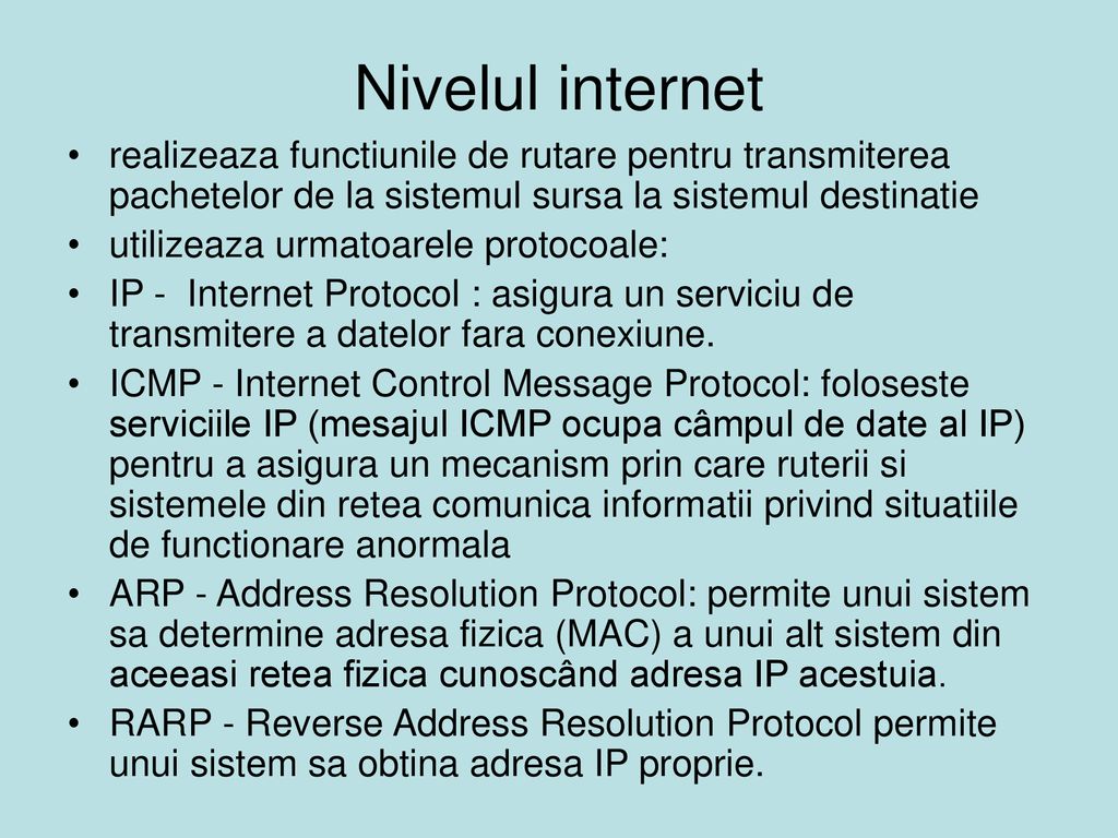 Nivelul internet realizeaza functiunile de rutare pentru transmiterea pachetelor de la sistemul sursa la sistemul destinatie.
