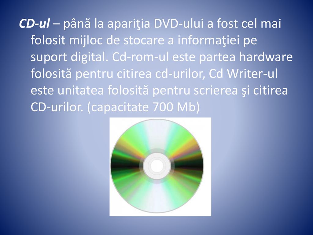 CD-ul – până la apariţia DVD-ului a fost cel mai folosit mijloc de stocare a informaţiei pe suport digital.