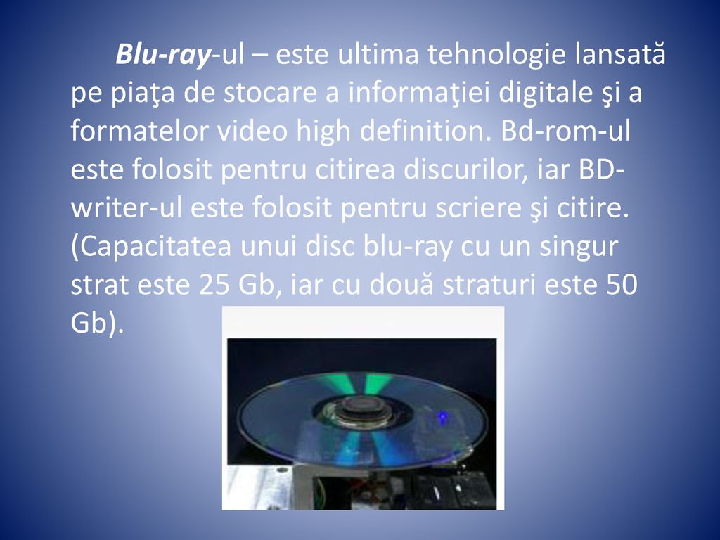 Blu-ray-ul – este ultima tehnologie lansată pe piaţa de stocare a informaţiei digitale şi a formatelor video high definition.