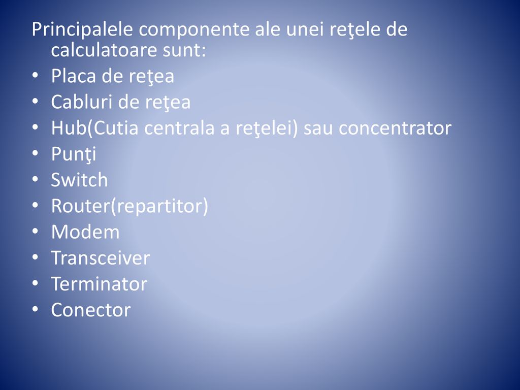 Principalele componente ale unei reţele de calculatoare sunt: