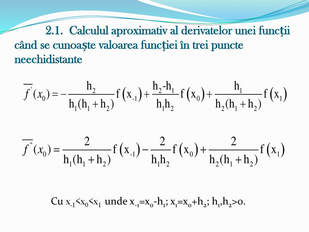 2.1. Calculul aproximativ al derivatelor unei funcții când se cunoaște valoarea funcției în trei puncte neechidistante