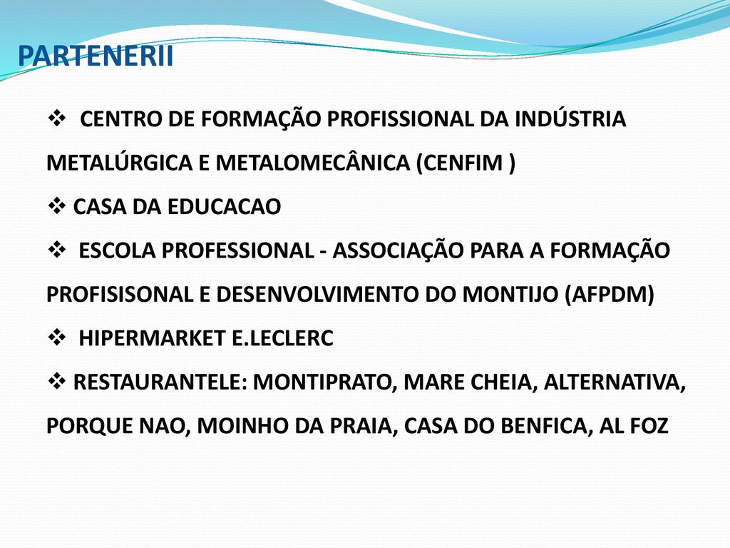 PARTENERII CENTRO DE FORMAÇÃO PROFISSIONAL DA INDÚSTRIA METALÚRGICA E METALOMECÂNICA (CENFIM ) CASA DA EDUCACAO.