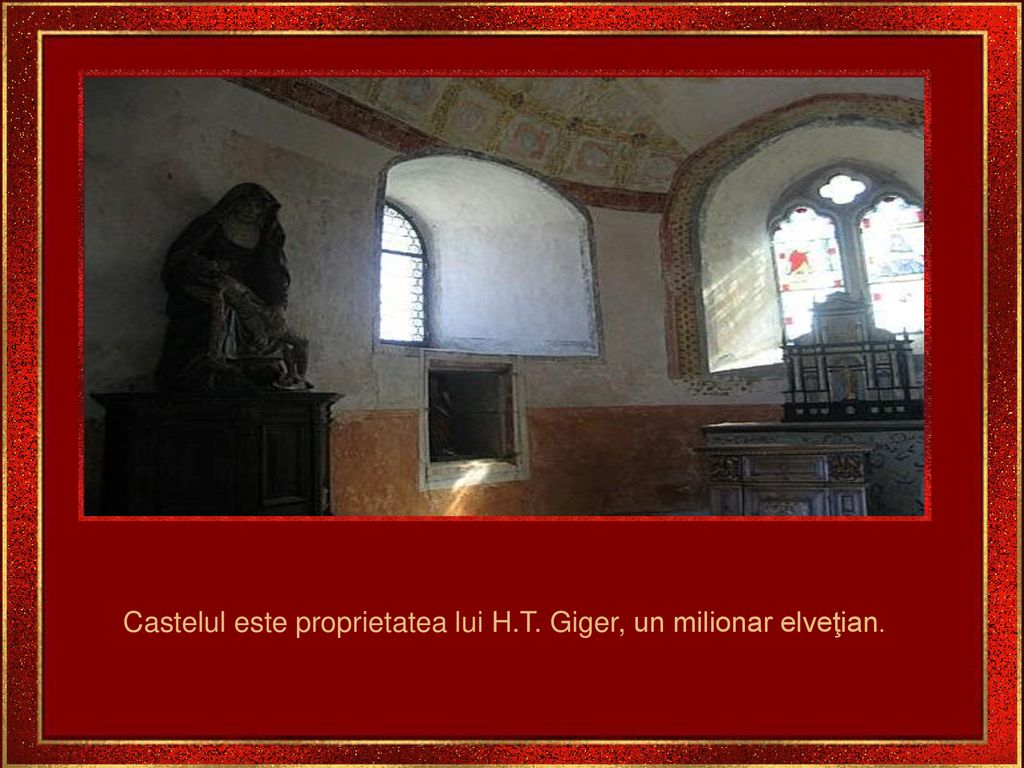Castelul este proprietatea lui H.T. Giger, un milionar elveţian.