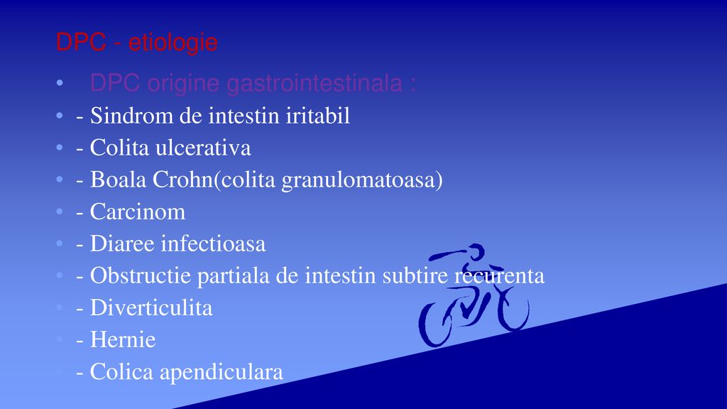 DPC - etiologie DPC origine gastrointestinala : - Sindrom de intestin iritabil. - Colita ulcerativa.